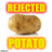 RejectedPotato